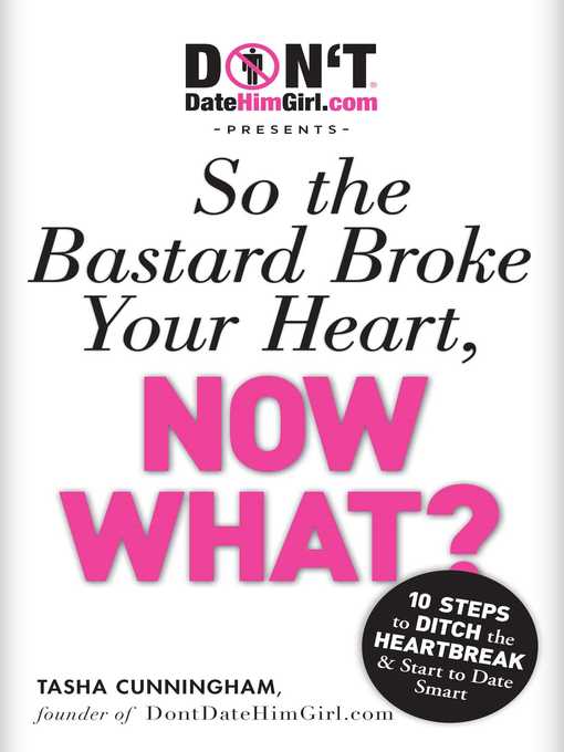 Title details for DontDateHimGirl.com Presents--So the Bastard Broke Your Heart, Now What? by Tasha Cunningham - Wait list